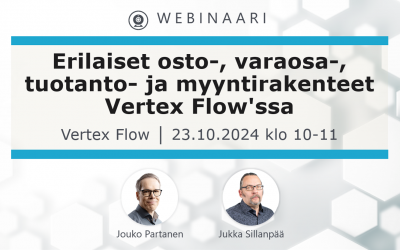 Webinaari: Erilaiset osto-, varaosa-, tuotanto- ja myyntirakenteet Vertex Flow’ssa ke 23.10.2024