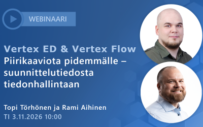 Webinaari: Vertex ED & Vertex Flow | Piirikaaviota pidemmälle – suunnittelutiedosta tiedonhallintaan
