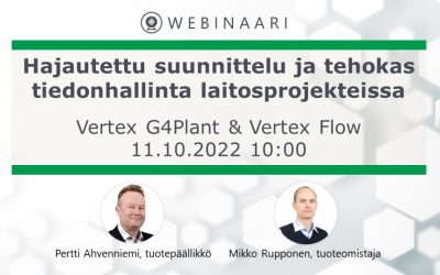 Webinaari: Vertex G4Plant & Vertex Flow – Hajautettu suunnittelu ja tehokas tiedonhallinta laitosprojekteissa | 11.10.2022 (tallenne)